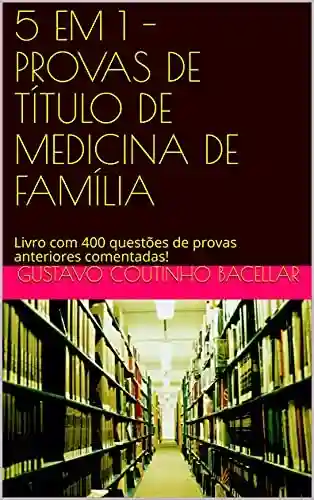 Livro PDF: 5 EM 1 – PROVAS DE TÍTULO DE MEDICINA DE FAMÍLIA: Livro com 400 questões de provas anteriores comentadas! (Título de Especialista em Medicina de Família e Comunidade)