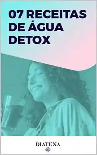Livro PDF: 7 Receitas de água detox – Diatena (Diatena – Ebooks para ajudar a ter uma vida mais saudável e com bem-estar. Livro 6)