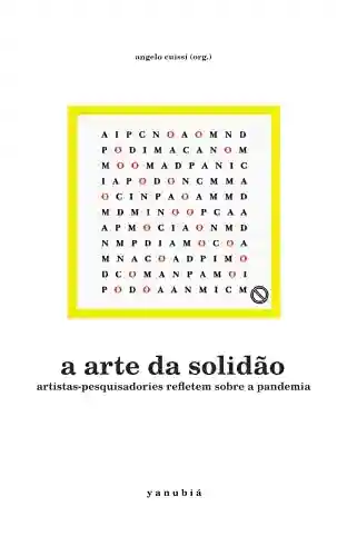 Livro PDF: A arte da solidão: artistas-pesquisadories refletem sobre a pandemia