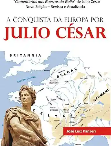 Livro PDF: A CONQUISTA DA EUROPA POR JULIO CÉSAR: Comentários das Guerras da Gália de Julio César