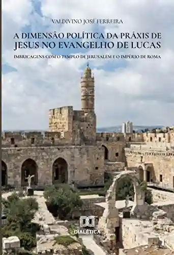 Livro PDF: A dimensão política da práxis de Jesus no Evangelho de Lucas