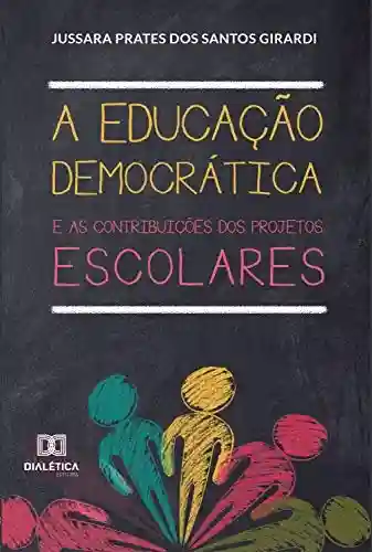 Livro PDF: A Educação Democrática e as contribuições dos Projetos Escolares