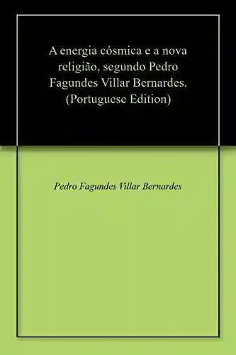 Capa do livro: A energia cósmica e a nova religião, segundo Pedro Fagundes Villar Bernardes. - Ler Online pdf