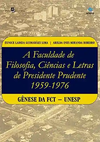 Livro PDF: A faculdade de Filosofia, Ciências e Letras de Presidente Prudente (1959-1976): Gênese da FCT-Unesp