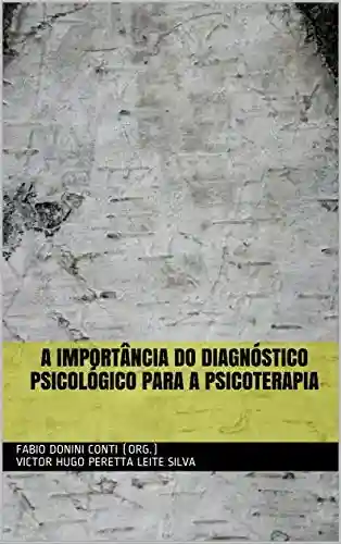 Livro PDF: A IMPORTÂNCIA DO DIAGNÓSTICO PSICOLÓGICO PARA A PSICOTERAPIA
