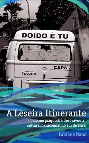 Livro PDF: A Leseira Itinerante: Como um psiquiatra desbravou a cultura manicomial no sul do Pará