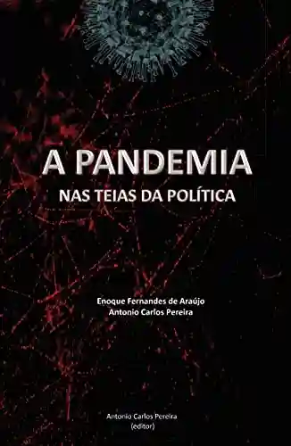 Livro PDF: A PANDEMIA NAS TEIAS DA POLÍTICA: O (DES)GOVERNAR DO GOVERNO BOLSONARO
