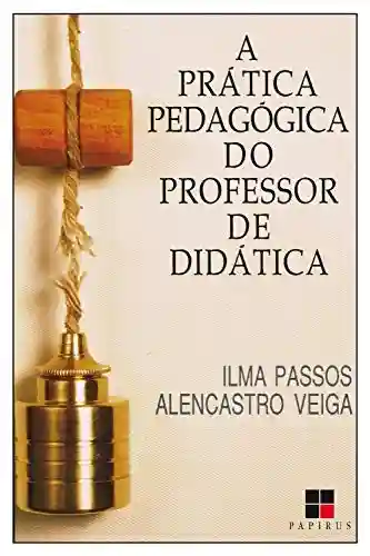 Livro PDF: A Prática pedagógica do professor de didática