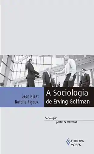 Livro PDF: A sociologia de Erving Goffman
