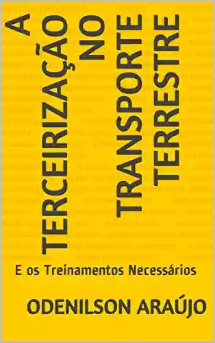 Livro PDF: A Terceirização no Transporte Terrestre: E os Treinamentos Necessários