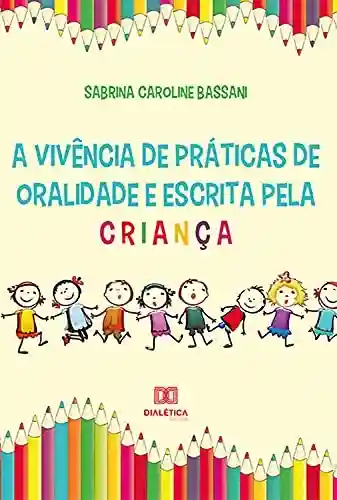 Livro PDF: A vivência de práticas de oralidade e escrita pela criança