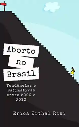 Livro PDF: Aborto no Brasil: Tendências e Estimativas entre 2000 e 2010
