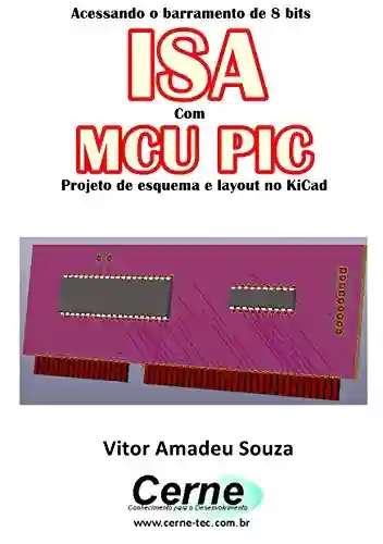 Livro PDF: Acessando o barramento de 8 bits ISA Com o MCU PIC Projeto de esquema e layout no KiCad
