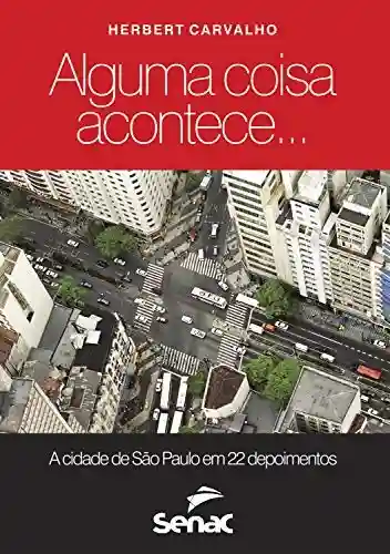 Livro PDF: Alguma coisa acontece: a cidade de São Paulo em 22 depoimentos