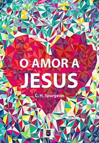 Capa do livro: Amor a Jesus, por C. H. Spurgeon - Ler Online pdf