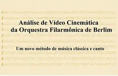 Livro PDF: Análise de Vídeo Cinemática da Orquestra Filarmônica de Berlim: Um novo método de música clássica e canto