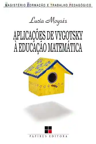 Livro PDF: Aplicações de Vygotsky à educação matemática (Magistério: Formação e trabalho pedagógico)
