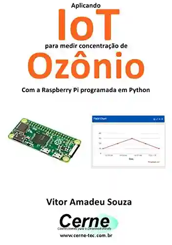 Livro PDF: Aplicando IoT para medir concentração de Ozônio Com a Raspberry Pi programada em Python
