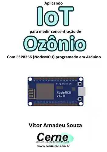 Livro PDF: Aplicando IoT para medir concentração de Ozônio Com ESP8266 (NodeMCU) programado em Arduino