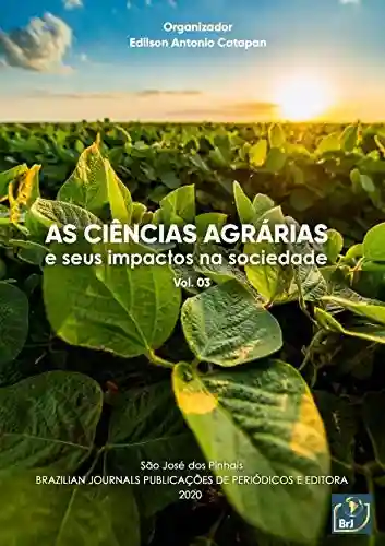 Livro PDF: As ciências agrárias e seus impactos na sociedade (Volume Livro 3)