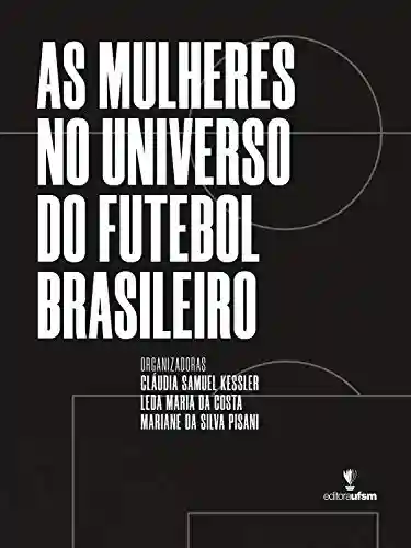 Livro PDF: As mulheres no universo do futebol brasileiro