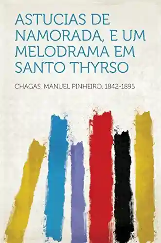 Livro PDF: Astucias de Namorada, e Um melodrama em Santo Thyrso
