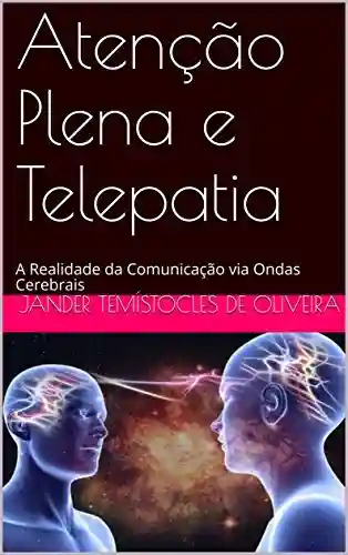 Livro PDF: Atenção Plena e Telepatia: A Realidade da Comunicação via Ondas Cerebrais