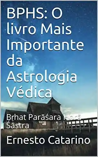 Capa do livro: BPHS: O livro Mais Importante da Astrologia Védica: Bṛhat Parāśara Horā Śāstra - Ler Online pdf