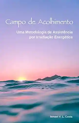 Livro PDF: Campo de Acolhimento: Uma Metodologia de Assistência por Irradiação Energética