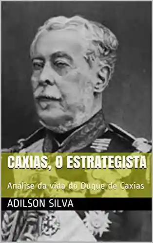 Livro PDF: Caxias, o estrategista: Análise da vida do Duque de Caxias
