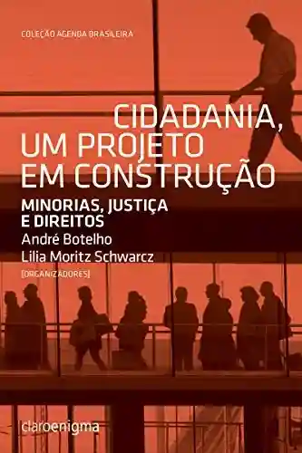 Livro PDF: Cidadania, um projeto em construção: Minorias, justiça e direitos (Agenda Brasileira)