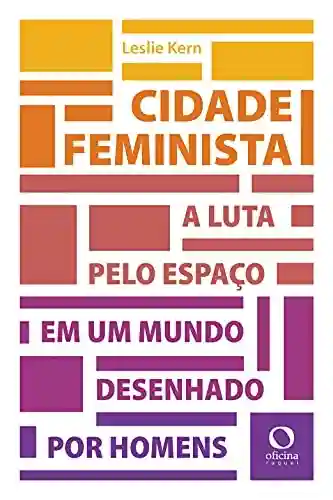 Livro PDF: Cidade feminista: A luta por espaço em um mundo desenhado por homens