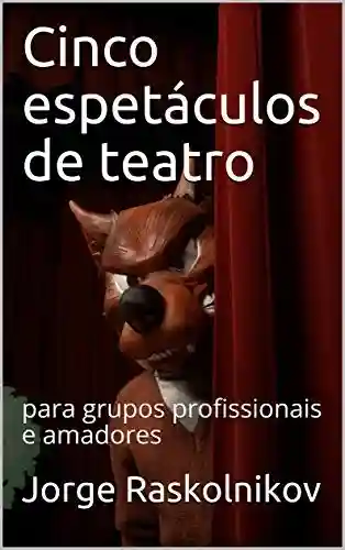 Livro PDF Cinco espetáculos de teatro: para grupos profissionais e amadores