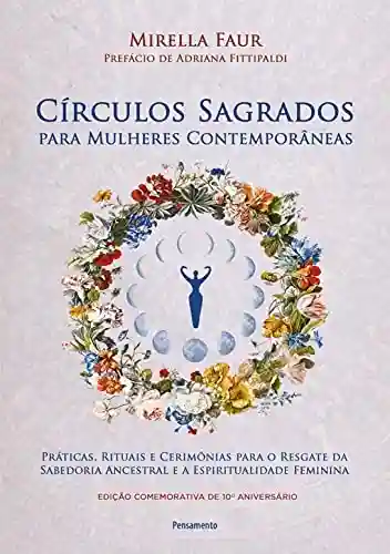 Livro PDF: Círculos sagrados para mulheres contemporâneas: Práticas, rituais e cerimônias para o resgate da sabedoria ancestral e a espiritualidade feminina