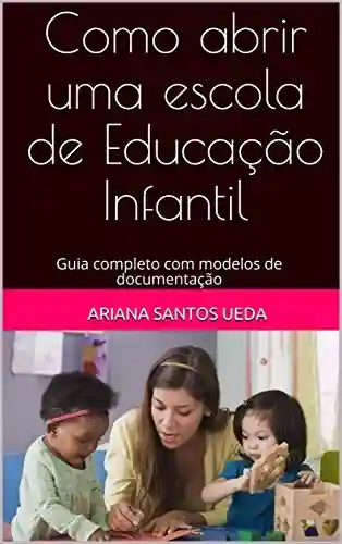 Livro PDF: Como abrir uma escola de Educação Infantil: Guia completo com modelos de documentação (1)