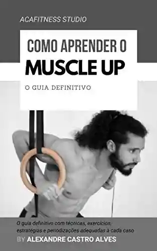 Livro PDF: Como aprender o muscle up: o guia definitivo