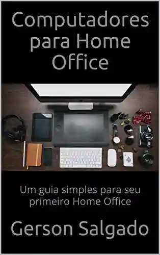 Livro PDF: Computadores para Home Office : Um guia simples para seu primeiro Home Office