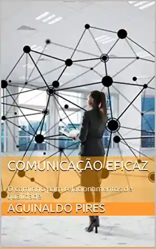 Livro PDF: Comunicação Eficaz: O caminho para relacionamentos de qualidade