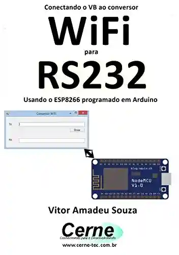 Capa do livro: Conectando o VB ao conversor WiFi para RS232 Usando o ESP8266 programado em Arduino - Ler Online pdf
