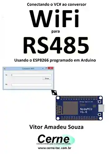 Livro PDF: Conectando o VC# ao conversor WiFi para RS485 Usando o ESP8266 programado em Arduino
