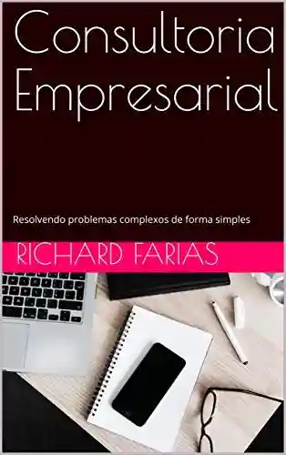 Livro PDF: Consultoria Empresarial: Resolvendo problemas complexos de forma simples (Ensaios Livro 2)