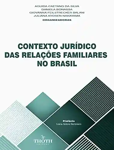 Livro PDF: CONTEXTO JURÍDICO DAS RELAÇÕES FAMILIARES NO BRASIL