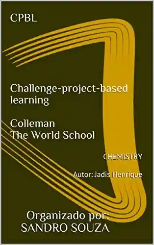 Livro PDF: CPBL Challenge-project-based learning Colleman The World School: CHEMISTRY Autor: Jadis Henrique (SS TREINAMENTOS Livro 1062020)
