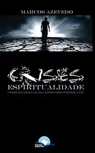 Livro PDF: Crises & Espiritualidade: Como enfrentar as crises sem perder a fé?