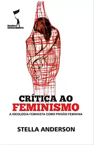 Livro PDF: Crítica ao Feminismo: A Ideologia Feminista como Prisão Feminina (Crítica Revolucionária)