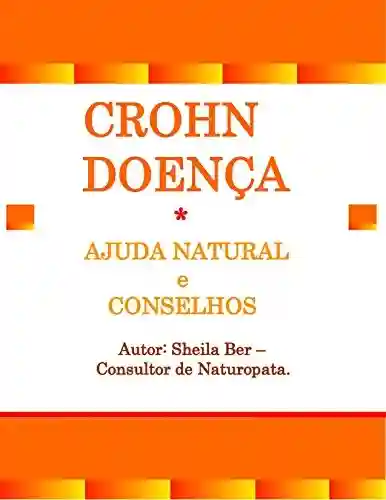 Livro PDF: CROHN DOENÇA – Ajuda Natural e Conselhos. Autor: Sheila Ber – Consultor de Naturopata.: Portuguese Edition.