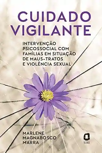 Livro PDF: Cuidado vigilante: Intervenção psicossocial com famílias em situação de maus-tratos e violência sexual