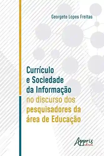 Livro PDF: Currículo e Sociedade da Informação no Discurso dos Pesquisadores da Área de Educação