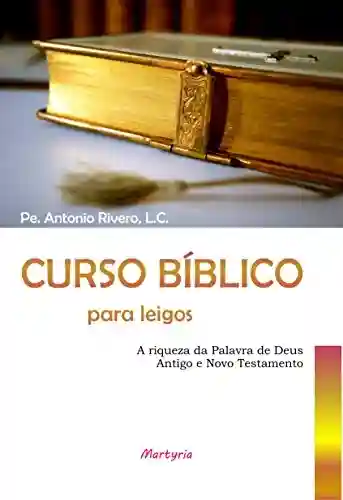Livro PDF: Curso bíblico para leigos: a riqueza da palavra de Deus: Antigo e Novo Testamento