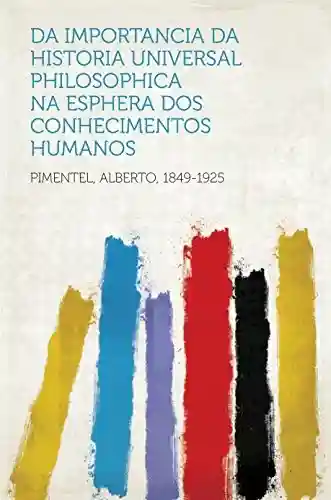 Capa do livro: Da importancia da Historia Universal Philosophica na esphera dos conhecimentos humanos - Ler Online pdf